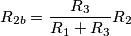 \ R_{2b} = \frac{R_3}{R_1+R_3}R_2
