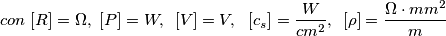 con  \,\,[R]=\Omega ,\,\,[P]=W,\,\,\,[V]=V,\,\,\,\,[c_{s}]=\frac{W}{cm^{2}},\,\,\,[\rho ]=\frac{\Omega \cdot mm^{2}}{m} \,\,