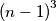\left ( n-1 \right )^{3} \left ( n-1 \right )^{3}