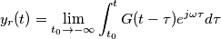 y_r(t)=\lim_{t_0 \to -\infty} \int_{t_0}^t G(t- \tau)e^{j \omega \tau} d \tau y_r(t)=\lim_{t_0 \to -\infty} \int_{t_0}^t G(t- \tau)e^{j \omega \tau} d \tau