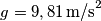 g=9,81 \, \textup{m/s}^2