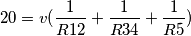 20=v(\frac{1}{R12}+\frac{1}{R34}+\frac{1}{R5})