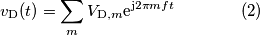v_\text{D}(t) = \sum_m V_{\text{D},m}\text{e}^{\text{j}2\pi m ft}\qquad\qquad (2)