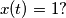x(t) = 1 ? x(t) = 1 ?