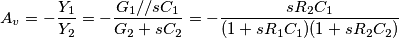 A_v=-\frac{Y_1}{Y_2}=-\frac{G_1//sC_1}{G_2+sC_2}=-\frac{sR_2C_1}{(1+sR_1C_1)(1+sR_2C_2)}