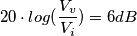 20 \cdot log( \frac{V_v}{V_i}) = 6 dB
