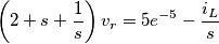 \left ( 2+s+\frac{1}{s} \right )v_{r}=5e^{-5}-\frac{i_{L}}{s}