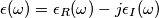 \epsilon(\omega) = \epsilon_{R} (\omega) - j \epsilon_{I} (\omega) \epsilon(\omega) = \epsilon_{R} (\omega) - j \epsilon_{I} (\omega)