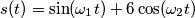 s(t) = \sin(\omega_1 t)+6\cos(\omega_2t) s(t) = \sin(\omega_1 t)+6\cos(\omega_2t)