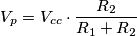 V_p = V_{cc} \cdot \frac{R_2}{R_1 + R_2}