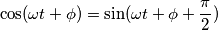 \cos(\omega t+\phi)=\sin(\omega t+\phi +\frac{\pi}{2})