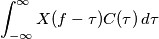 \int_{-\infty}^{\infty} X(f-\tau) C(\tau)\, d\tau