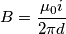 B=\frac{\mu _{0}i}{2\pi d} B=\frac{\mu _{0}i}{2\pi d}