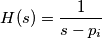 H(s) = \frac{1}{s-p_i}