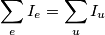 \sum\limits_{e}{I_{e}}=\sum\limits_{u}{I_{u}}