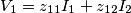 V_1=z_{11}I_1 + z_{12}I_2 V_1=z_{11}I_1 + z_{12}I_2
