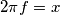 2 \pi f = x