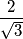 \frac {2}{\sqrt{3}}