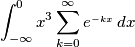 \int_{-\infty}^{0} x^3 \sum_{k=0}^{\infty} {e^_{-kx}} \,  dx