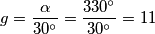 g=\frac{\alpha }{30{}^\circ }=\frac{330{}^\circ }{30{}^\circ }=11 g=\frac{\alpha }{30{}^\circ }=\frac{330{}^\circ }{30{}^\circ }=11