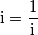\text{i}=\frac{1}{\text{i}}