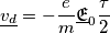 \underline{v_d}=-\frac{e}{m}\underline{\mathfrak{E}}_0  \frac{\tau}{2}