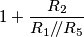 1+\frac{R_2}{R_1/\!/R_5}