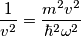 \frac {1}{v^2} = \frac {m^2 v^2}{\hbar^2 \omega^2}
