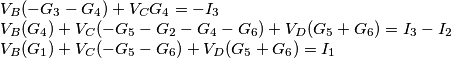 \[\begin{array}{l}
{V_B}( - {G_3} - {G_4}) + {V_C}{G_4} =  - {I_3}\\
{V_B}({G_4}) + {V_C}( - {G_5} - {G_2} - {G_4} - {G_6}) + {V_D}({G_5} + {G_6}) = {I_3} - {I_2}\\
{V_B}({G_1}) + {V_C}( - {G_5} - {G_6}) + {V_D}({G_5} + {G_6}) = {I_1}
\end{array}\]