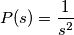 P(s)=\frac{1}{s^2}