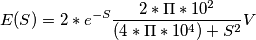 E(S)=2*e^{-S}\frac{2*\Pi*10^{2}}{(4*\Pi*10^{4})+S^{2}} V
