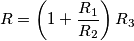 R = \left( 1+\frac{R_1}{R_2}\right)R_3 R = \left( 1+\frac{R_1}{R_2}\right)R_3