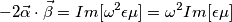 - 2 \vec{\alpha} \cdot \vec{\beta} = Im[\omega^2 \epsilon \mu] = \omega^2 Im[\epsilon \mu]