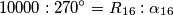 10000:270^{\circ}=R_{16}:\alpha_{16}