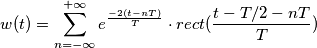 w(t)=\sum_{n=-\infty}^{+\infty}e^{\frac{-2(t-nT)}{T}}\cdot rect(\frac{t-T/2-nT}{T}) w(t)=\sum_{n=-\infty}^{+\infty}e^{\frac{-2(t-nT)}{T}}\cdot rect(\frac{t-T/2-nT}{T})