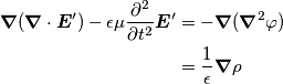 \begin{align}
\boldsymbol{\nabla} (\boldsymbol{\nabla} \cdot \boldsymbol{E}^\prime) - \epsilon \mu \frac{\partial^2}{\partial t^2}\boldsymbol{E}^\prime &= -\boldsymbol{\nabla} (\boldsymbol{\nabla}^2 \varphi) \\
&=\frac{1}{\epsilon}\boldsymbol{\nabla}\rho\end{align} \begin{align}
\boldsymbol{\nabla} (\boldsymbol{\nabla} \cdot \boldsymbol{E}^\prime) - \epsilon \mu \frac{\partial^2}{\partial t^2}\boldsymbol{E}^\prime &= -\boldsymbol{\nabla} (\boldsymbol{\nabla}^2 \varphi) \\
&=\frac{1}{\epsilon}\boldsymbol{\nabla}\rho\end{align}