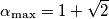 \alpha _{\max }=1+\sqrt{2}