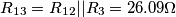 R_{13}=R_{12}||R_3=26.09\Omega