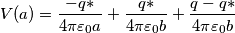 V(a)=\frac{-q*}{4\pi \varepsilon _{0}a}+\frac{q*}{4\pi \varepsilon _{0}b}+\frac{q-q*}{4\pi \varepsilon _{0}b}