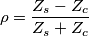 \rho =\frac{Z_{s}-Z_{c}}{Z_{s}+Z_{c}}