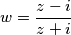 w = \frac{z -i}{z+i}