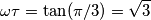 \omega\tau=\tan(\pi/3)=\sqrt{3}