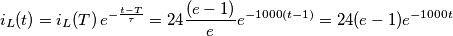 i_{L}(t)=i_{L}(T)\,e^{-\frac{t-T}{\tau }}=24\frac{(e-1)}{e}e^{-1000\left( t-1 \right)}=24(e-1)e^{-1000t} i_{L}(t)=i_{L}(T)\,e^{-\frac{t-T}{\tau }}=24\frac{(e-1)}{e}e^{-1000\left( t-1 \right)}=24(e-1)e^{-1000t}