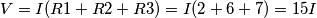 V = I (R1 + R2 + R3) = I (2 + 6 + 7) = 15 I
