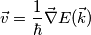 \vec{v}=\frac{1}{\hbar} \vec{\nabla}E(\vec{k})
