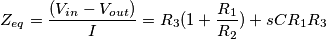 Z_{eq}=\frac{(V_{in}-V_{out})}{I}=R_3(1+\frac{R_1}{R_2})+sCR_1R_3 Z_{eq}=\frac{(V_{in}-V_{out})}{I}=R_3(1+\frac{R_1}{R_2})+sCR_1R_3