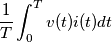 \frac{1}{T}\int_{0}^{T}v(t)i(t)dt