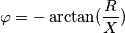 \varphi = - \arctan (\frac{R}{X}) \varphi = - \arctan (\frac{R}{X})