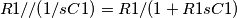 R1//(1/sC1) = R1/(1+R1sC1)