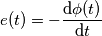 e(t) = - \frac{\mathrm{d} \phi (t)}{\mathrm{d} t}
